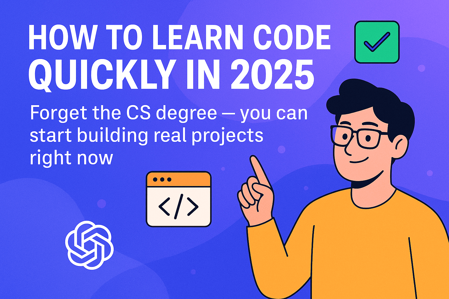How to Learn Code Quickly in 2025 (Even If You’re Not Technical)